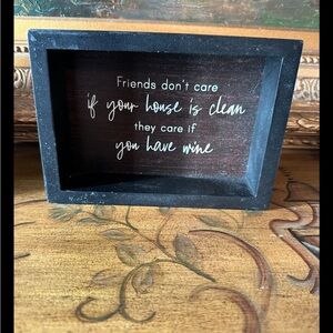 Friends don't care If your house is clean they care if you have wine Black Sign